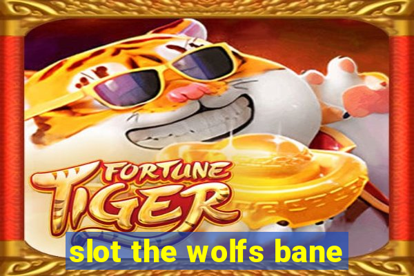 slot the wolfs bane