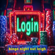 bingo night out leigh