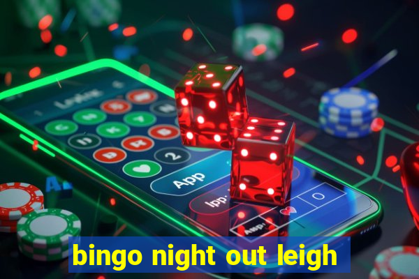 bingo night out leigh