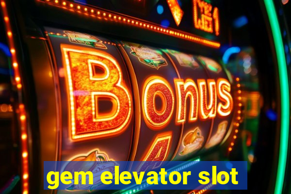 gem elevator slot