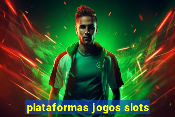 plataformas jogos slots