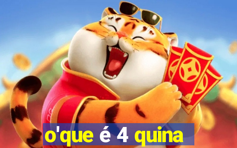 o'que é 4 quina