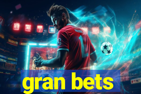 gran bets