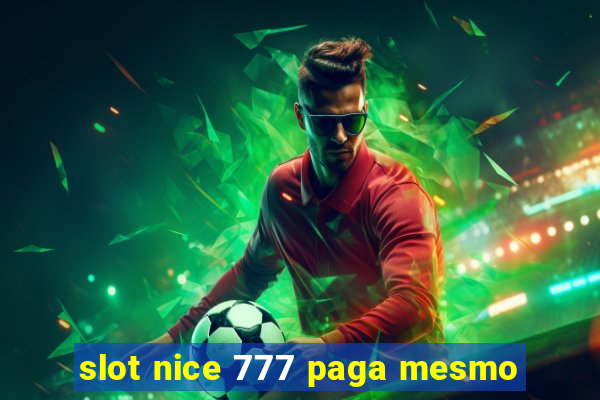 slot nice 777 paga mesmo