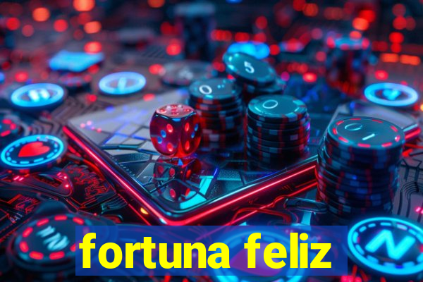 fortuna feliz