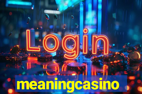 meaningcasino