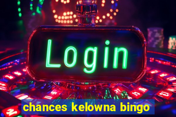 chances kelowna bingo