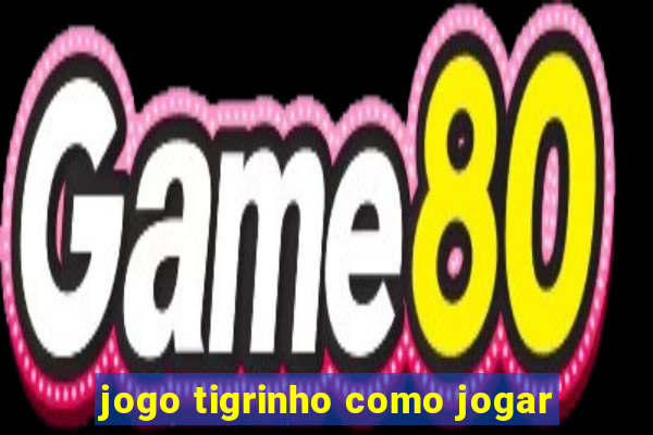 jogo tigrinho como jogar