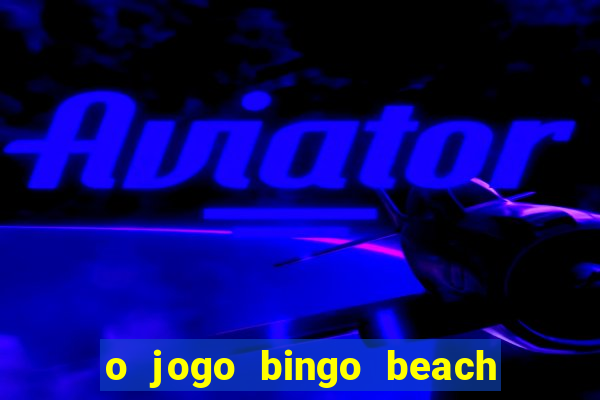 o jogo bingo beach paga mesmo