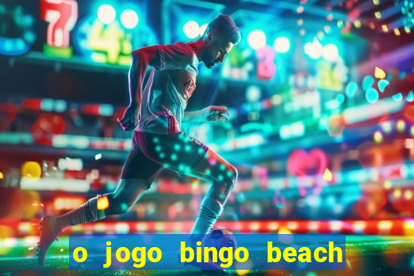 o jogo bingo beach paga mesmo