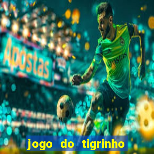 jogo do tigrinho gratis sem deposito