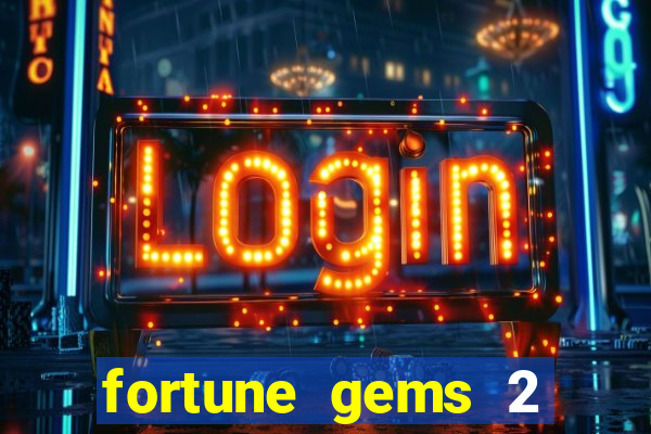 fortune gems 2 melhor horário para jogar