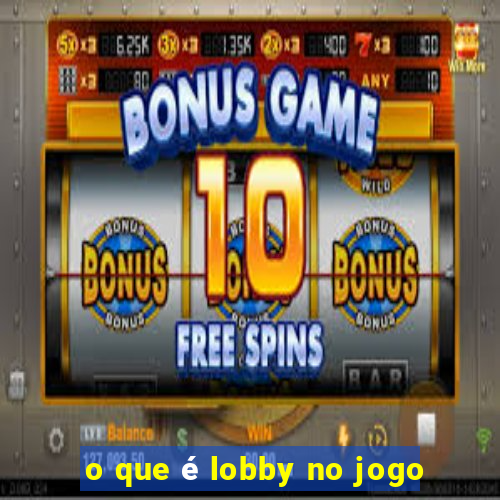 o que é lobby no jogo