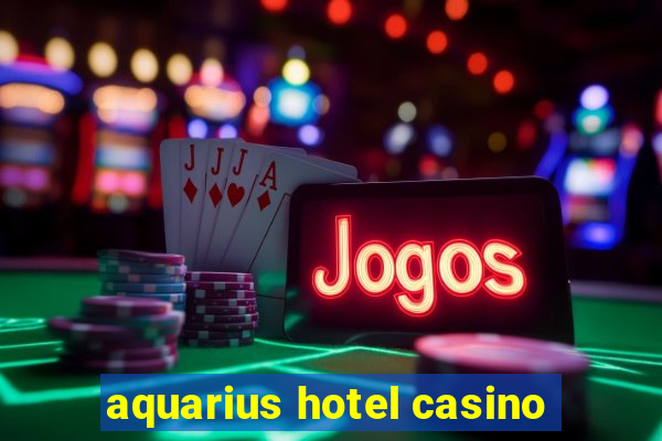 aquarius hotel casino