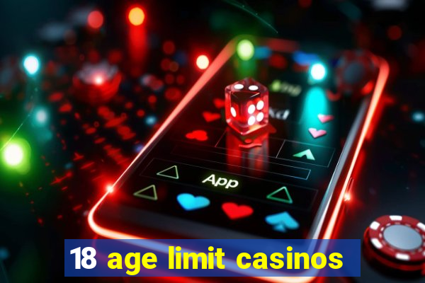 18 age limit casinos