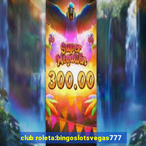 club roleta:bingoslotsvegas777