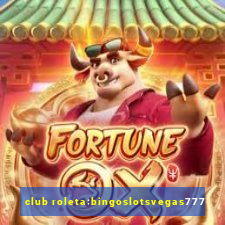 club roleta:bingoslotsvegas777