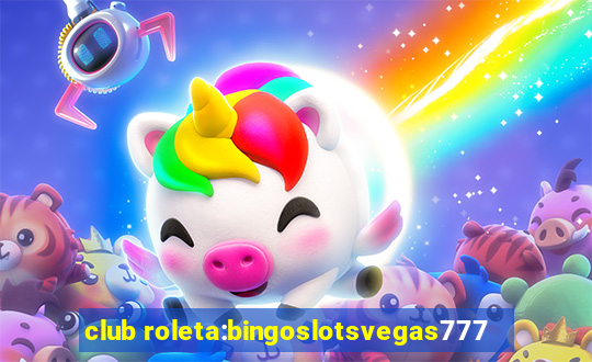 club roleta:bingoslotsvegas777