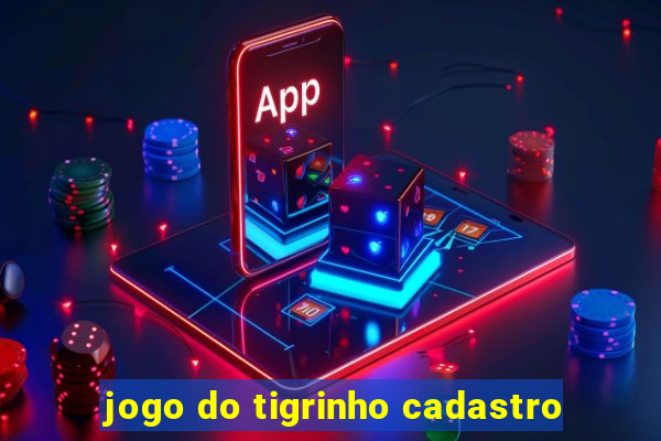 jogo do tigrinho cadastro