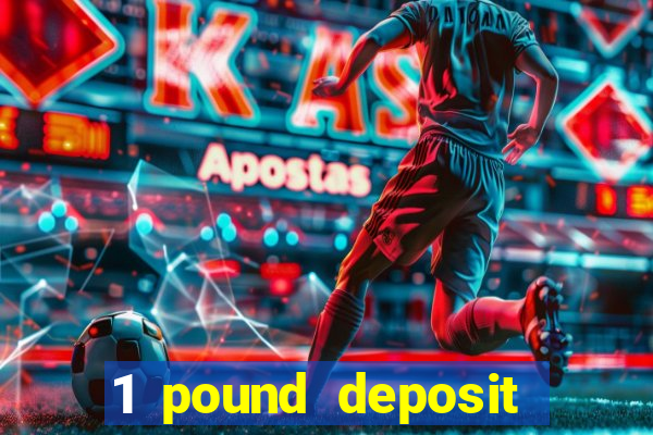 1 pound deposit casino bonus