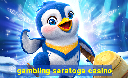 gambling saratoga casino