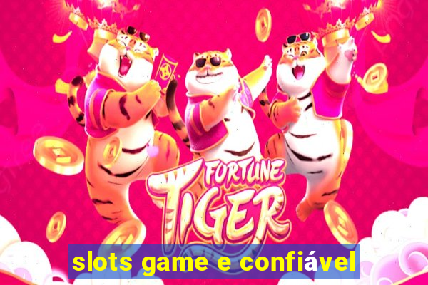 slots game e confiável