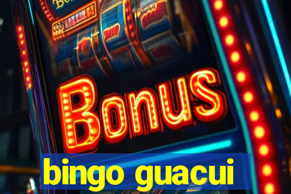 bingo guacui