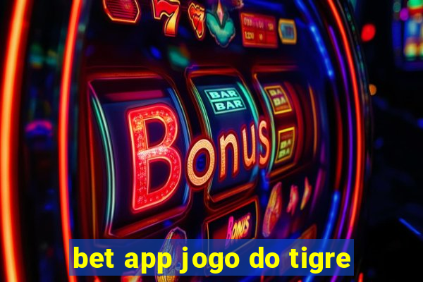 bet app jogo do tigre