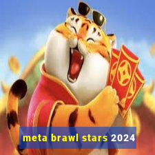 meta brawl stars 2024