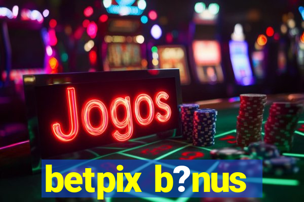 betpix b?nus