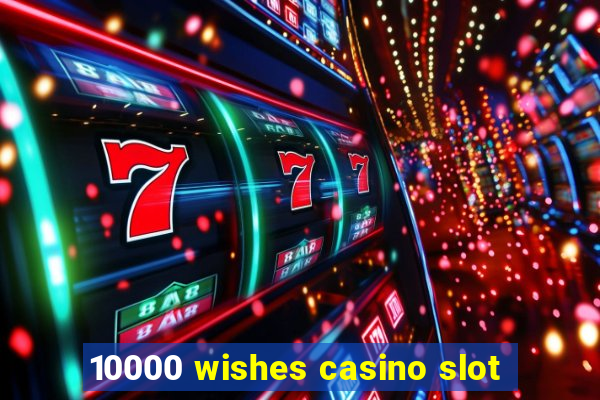 10000 wishes casino slot