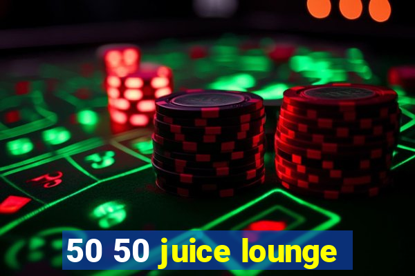 50 50 juice lounge