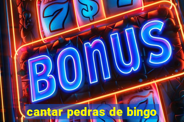 cantar pedras de bingo