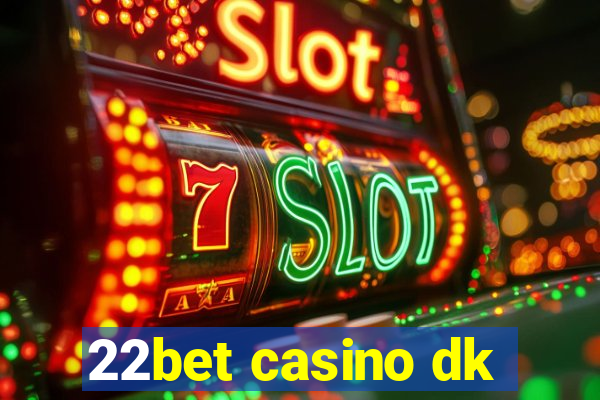 22bet casino dk