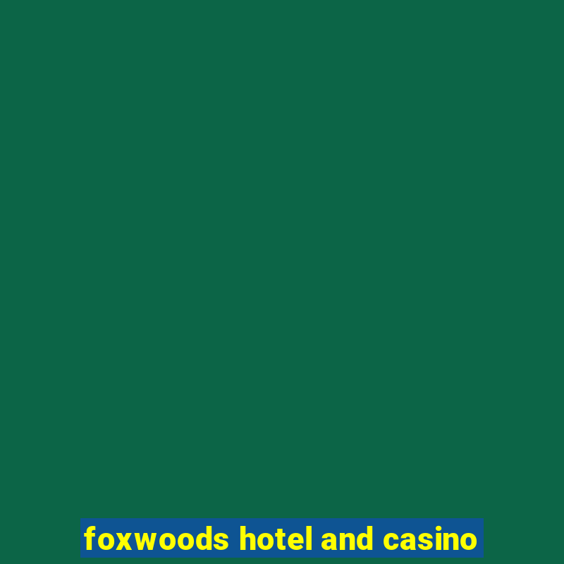 foxwoods hotel and casino