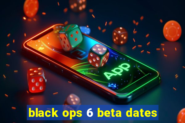 black ops 6 beta dates