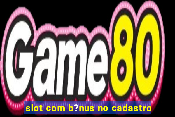 slot com b?nus no cadastro