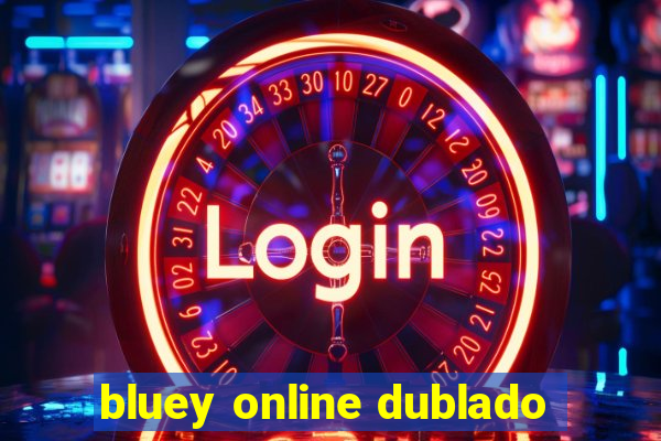 bluey online dublado