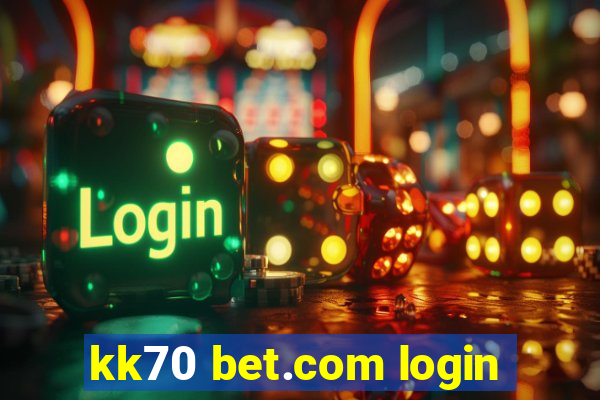 kk70 bet.com login