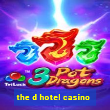 the d hotel casino