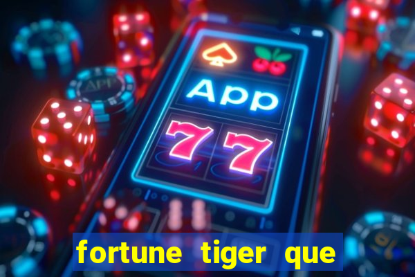 fortune tiger que mais paga