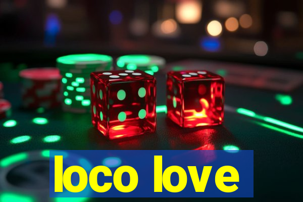 loco love