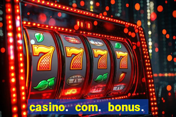 casino. com. bonus. sem. depósito.