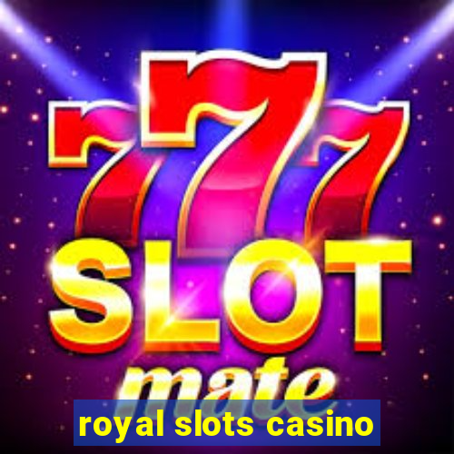 royal slots casino