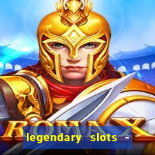 legendary slots - casino games