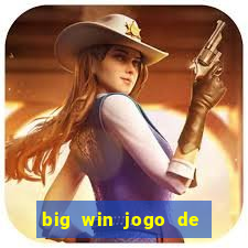 big win jogo de ganhar dinheiro