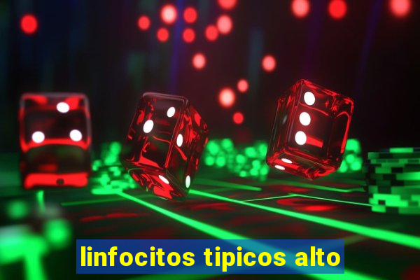 linfocitos tipicos alto