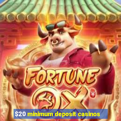 $20 minimum deposit casinos