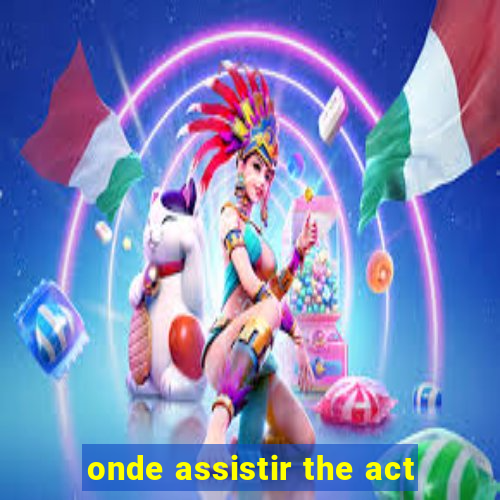 onde assistir the act