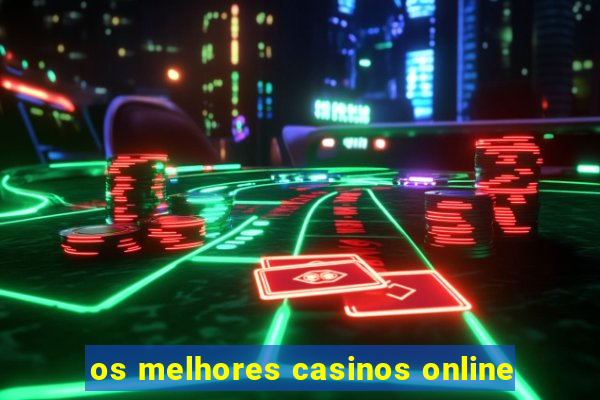 os melhores casinos online